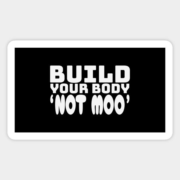 Build Your Body, Not Moo - Funny Vegan Bodybuilding Essential Magnet by Orento